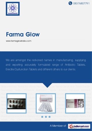 08376807791
A Member of
Farma Glow
www.farmaglowindia.com
Anti Marks & Anti Acne Capsules Alopecia Tablets Antibiotic Tablets Anti Anxiety
Pills Cardiovascular Tablets Ciprofloxacin Tablets Erectile Dysfunction Tablets Premature
Ejaculation Tablets Antiulcer Injections Injectable Products Anticancer Medicines Oncology
Anticancer Specialty Products Pharmaceutical Medicine Pharmaceutical Products Online
Pharmacy Dropshipping Services Anti Marks & Anti Acne Capsules Alopecia Tablets Antibiotic
Tablets Anti Anxiety Pills Cardiovascular Tablets Ciprofloxacin Tablets Erectile Dysfunction
Tablets Premature Ejaculation Tablets Antiulcer Injections Injectable Products Anticancer
Medicines Oncology Anticancer Specialty Products Pharmaceutical Medicine Pharmaceutical
Products Online Pharmacy Dropshipping Services Anti Marks & Anti Acne Capsules Alopecia
Tablets Antibiotic Tablets Anti Anxiety Pills Cardiovascular Tablets Ciprofloxacin Tablets Erectile
Dysfunction Tablets Premature Ejaculation Tablets Antiulcer Injections Injectable
Products Anticancer Medicines Oncology Anticancer Specialty Products Pharmaceutical
Medicine Pharmaceutical Products Online Pharmacy Dropshipping Services Anti Marks & Anti
Acne Capsules Alopecia Tablets Antibiotic Tablets Anti Anxiety Pills Cardiovascular
Tablets Ciprofloxacin Tablets Erectile Dysfunction Tablets Premature Ejaculation
Tablets Antiulcer Injections Injectable Products Anticancer Medicines Oncology Anticancer
Specialty Products Pharmaceutical Medicine Pharmaceutical Products Online Pharmacy
Dropshipping Services Anti Marks & Anti Acne Capsules Alopecia Tablets Antibiotic Tablets Anti
Anxiety Pills Cardiovascular Tablets Ciprofloxacin Tablets Erectile Dysfunction
We are amongst the reckoned names in manufacturing, supplying
and exporting accurately formulated range of Antibiotic Tablets,
Erectile Dysfunction Tablets and different others to our clients.
 