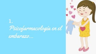 1.
Psicofarmacología en el
embarazo…
 