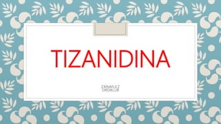 TIZANIDINA
ZANAFLEZ
SIRDALUB
 
