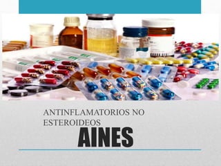AINES
ANTINFLAMATORIOS NO
ESTEROIDEOS
 