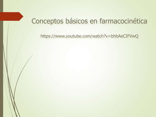 Conceptos básicos en farmacocinética
https://www.youtube.com/watch?v=bhbAeCIFVwQ
 