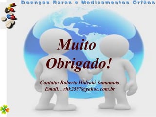 Muito
  Obrigado!
Contato: Roberto Hideaki Yamamoto
 Email: . rhk2507@yahoo.com.br
 
