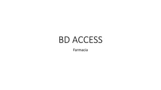 BD ACCESS
Farmacia
 