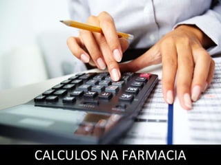 CALCULOS NA FARMACIA
 