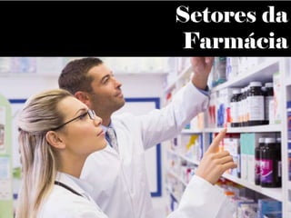 Setores da
Farmácia
 