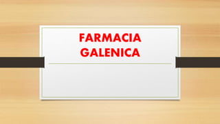 FARMACIA
GALENICA
 