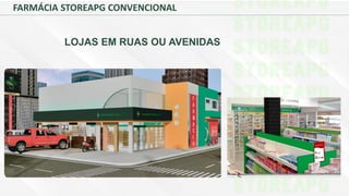 FARMÁCIA STOREAPG CONVENCIONAL
LOJAS EM RUAS OU AVENIDAS
 