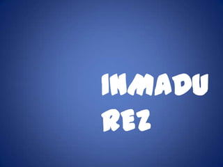 INMADU
REZ
 