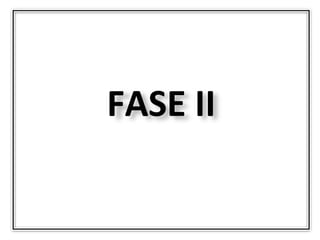 FASE II
 