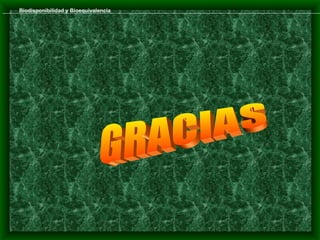 Biodisponibilidad y Bioequivalencia
 