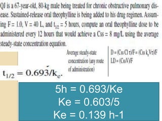 5h = 0.693/Ke
 Ke = 0.603/5
Ke = 0.139 h-1
 