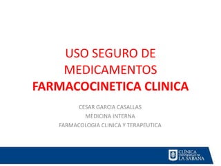 USO SEGURO DE MEDICAMENTOS FARMACOCINETICA CLINICA CESAR GARCIA CASALLAS MEDICINA INTERNA FARMACOLOGIA CLINICA Y TERAPEUTICA 
