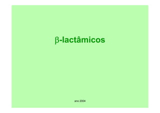 ano 2004
β-lactâmicos
 