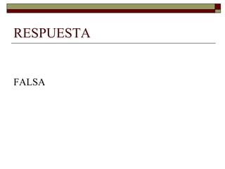 RESPUESTA


FALSA
 