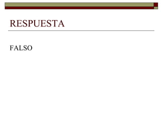 RESPUESTA

FALSO
 