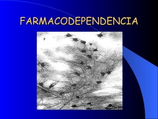 FARMACODEPENDENCIA 