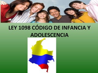 LEY 1098 CÓDIGO DE INFANCIA Y ADOLESCENCIA 