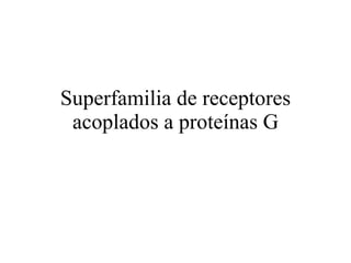 Superfamilia de receptores acoplados a proteínas G 