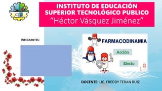 INSTITUTO DE EDUCACIÓN
SUPERIOR TECNOLÓGICO PUBLICO
“Héctor Vásquez Jiménez”
INTEGRANTES:
DOCENTE: LIC. FREDDY TERAN RUIZ
 