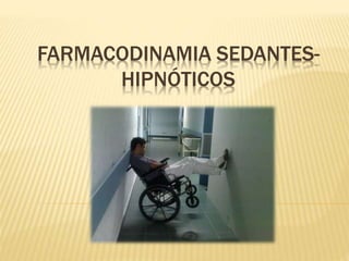 FARMACODINAMIA SEDANTES-
HIPNÓTICOS
 