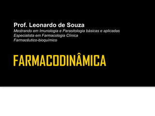 Prof. Leonardo de Souza
Mestrando em Imunologia e Parasitologia básicas e aplicadas
Especialista em Farmacologia Clínica
Farmacêutico-bioquímico
 