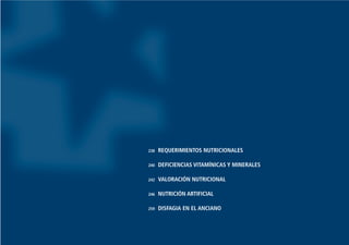 238 REQUERIMIENTOS NUTRICIONALES
240 DEFICIENCIAS VITAMÍNICAS Y MINERALES
242 VALORACIÓN NUTRICIONAL
246 NUTRICIÓN ARTIFICIAL
259 DISFAGIA EN EL ANCIANO
Guía Farmacogeria./04 FINAL_cor 22/4/05 12:33 Página 235
 