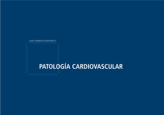 PATOLOGÍA CARDIOVASCULAR
GUIA FARMACOGERIATRICA
Guía Farmacogeria./04 FINAL_cor 22/4/05 12:32 Página 2
 