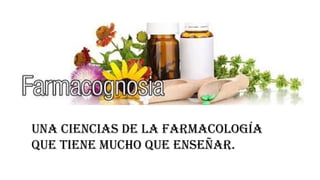 Una CienCias de la FarmaCología
qUe tiene mUCho qUe enseñar.