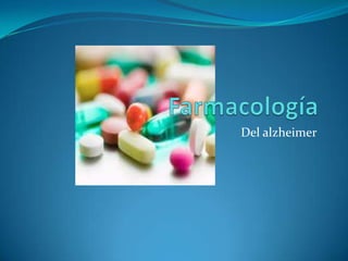 Farmacología  Del alzheimer 