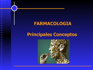 FARMACOLOGIA Principales Conceptos  