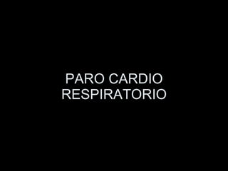 PARO CARDIO RESPIRATORIO 