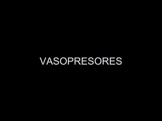 VASOPRESORES 