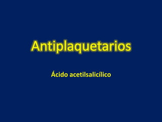 Ácido acetilsalicílico 
 