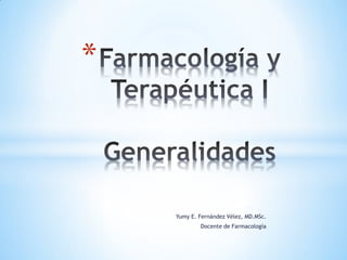 Yumy E. Fernández Vélez, MD.MSc.
Docente de Farmacología
*
 