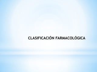 CLASIFICACIÓN FARMACOLÓGICA
 