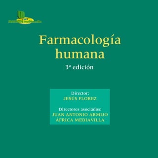 Farmacología
humana
3ª edición
Director:
JESÚS FLOREZ
Directores asociados:
JUAN ANTONIO ARMIJO
ÁFRICA MEDIAVILLA
 