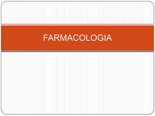 FARMACOLOGIA

 