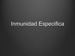Inmunidad Especifica

 