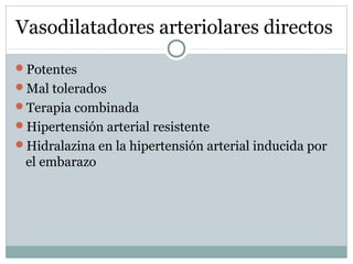 Vasodilatadores arteriolares directos
Potentes
Mal tolerados
Terapia combinada
Hipertensión arterial resistente
Hidralazina en la hipertensión arterial inducida por
el embarazo
 
