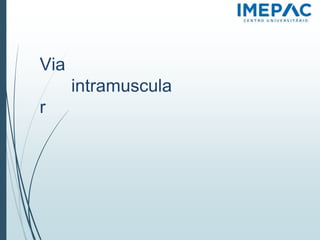 Via
intramuscula
r
 
