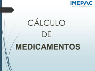 CÁLCULO
DE
MEDICAMENTOS
 
