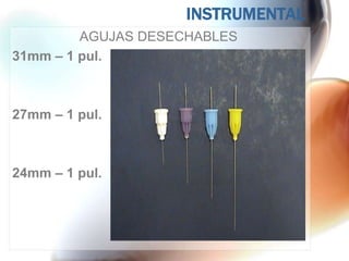 INSTRUMENTAL
         AGUJAS DESECHABLES
31mm – 1 pul.



27mm – 1 pul.



24mm – 1 pul.
 