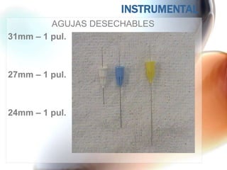 INSTRUMENTAL
         AGUJAS DESECHABLES
31mm – 1 pul.



27mm – 1 pul.



24mm – 1 pul.
 