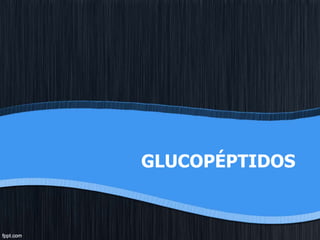 GLUCOPÉPTIDOS
 