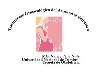 MG. Nancy Peña Nole
Universidad Nacional de Tumbes-
Escuela de Obstetricia
 