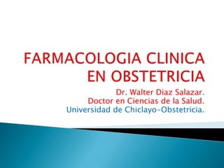 Dr. Walter Diaz Salazar.
     Doctor en Ciencias de la Salud.
Universidad de Chiclayo-Obstetricia.
 