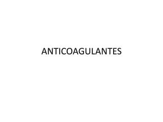 ANTICOAGULANTES
 