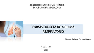 CENTRO DE ENSINO GRAU TÉCNICO
DISCIPLINA: FARMACOLOGIA
THE RECEPTOR CONCEPT:
PHARMACOLOGY’S BIG IDEA
Teresina – PI,
2023
Mestre Railson Pereira Souza
FARMACOLOGIADO SISTEMA
RESPIRATÓRIO
 