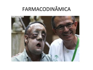 FARMACODINÂMICA
 