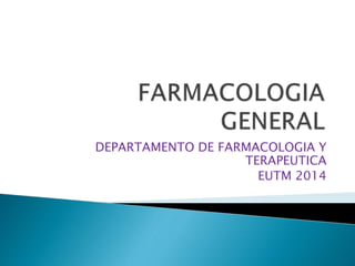 DEPARTAMENTO DE FARMACOLOGIA Y
TERAPEUTICA
EUTM 2014
 